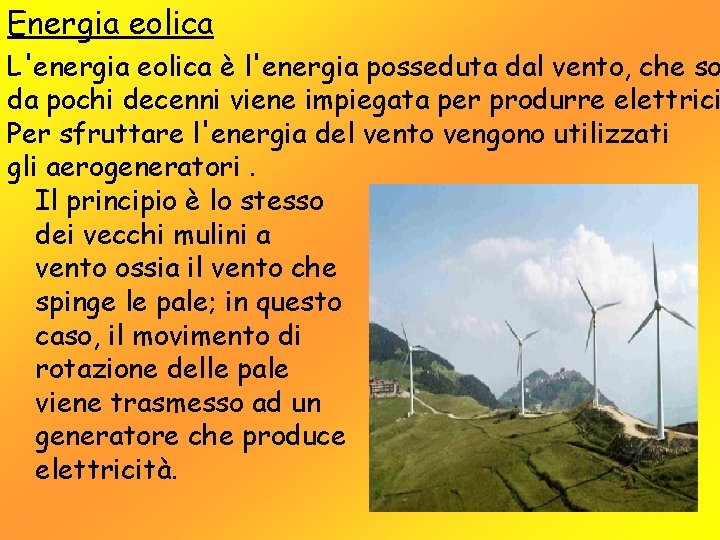 Energia eolica L'energia eolica è l'energia posseduta dal vento, che so da pochi decenni