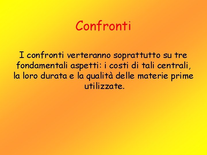 Confronti I confronti verteranno soprattutto su tre fondamentali aspetti: i costi di tali centrali,