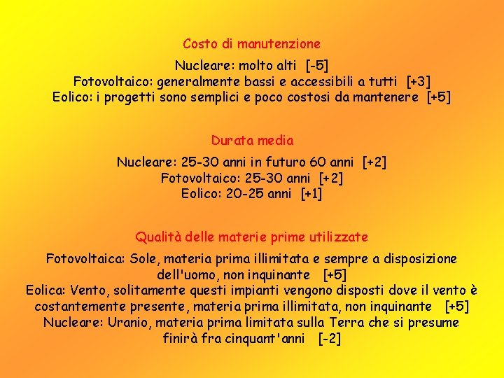 Costo di manutenzione Nucleare: molto alti [-5] Fotovoltaico: generalmente bassi e accessibili a tutti