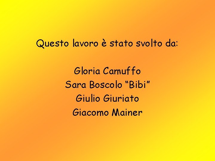 Questo lavoro è stato svolto da: Gloria Camuffo Sara Boscolo “Bibi” Giulio Giuriato Giacomo