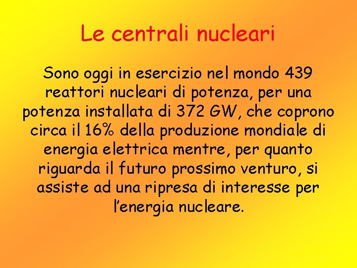 Le centrali nucleari Sono oggi in esercizio nel mondo 439 reattori nucleari di potenza,