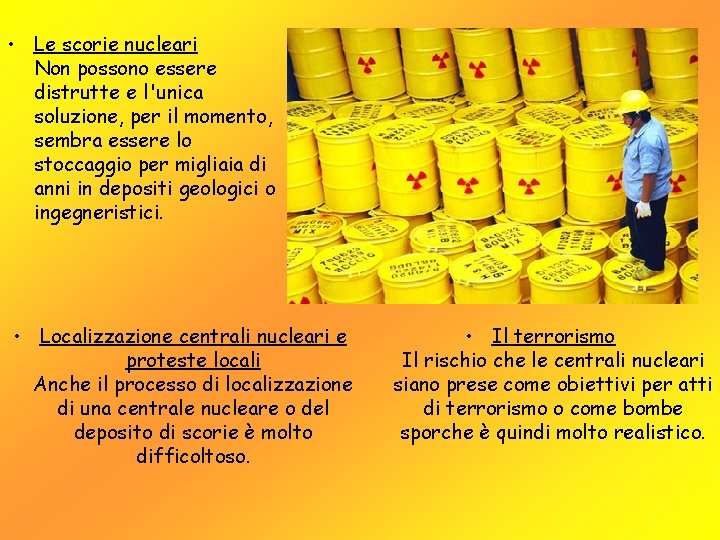  • Le scorie nucleari Non possono essere distrutte e l'unica soluzione, per il