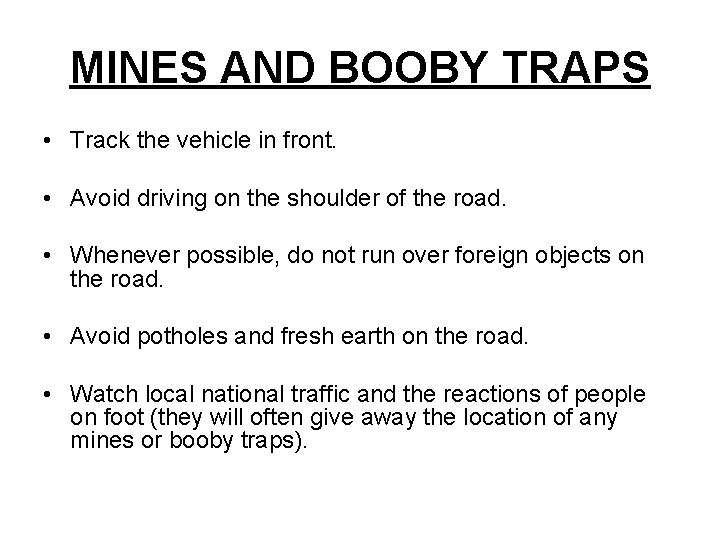 MINES AND BOOBY TRAPS • Track the vehicle in front. • Avoid driving on