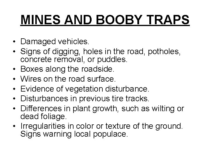 MINES AND BOOBY TRAPS • Damaged vehicles. • Signs of digging, holes in the