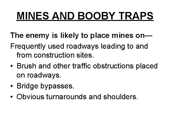 MINES AND BOOBY TRAPS The enemy is likely to place mines on— Frequently used