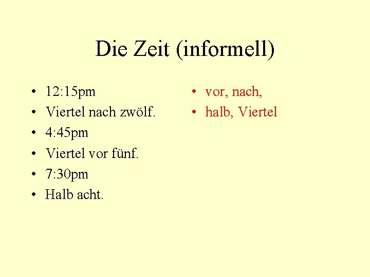 Die Zeit (informell) • • • 12: 15 pm Viertel nach zwölf. 4: 45