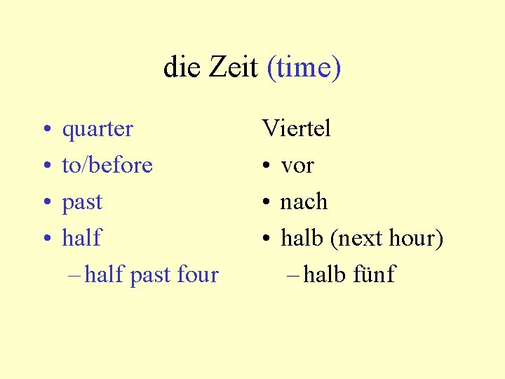 die Zeit (time) • • quarter to/before past half – half past four Viertel