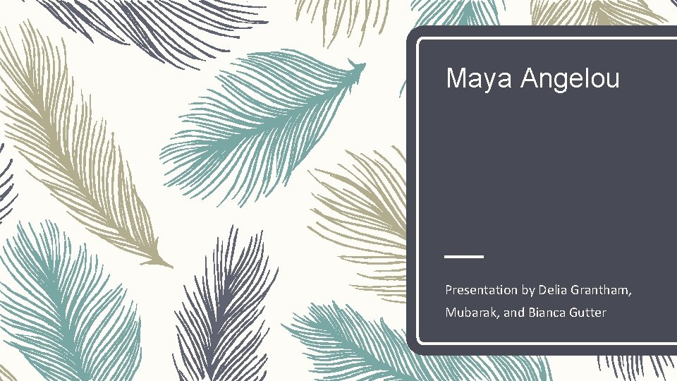 Maya Angelou Presentation by Delia Grantham, Mubarak, and Bianca Gutter 