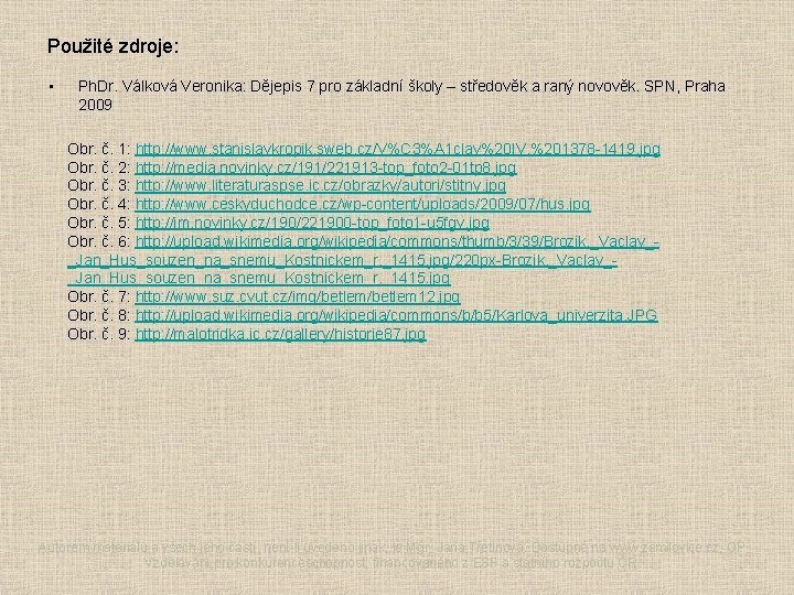 Použité zdroje: • Ph. Dr. Válková Veronika: Dějepis 7 pro základní školy – středověk