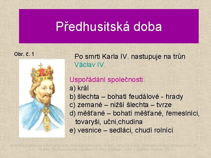 Předhusitská doba Obr. č. 1 Po smrti Karla IV. nastupuje na trůn Václav IV.