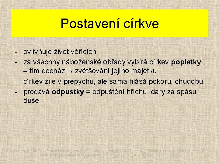 Postavení církve - ovlivňuje život věřících - za všechny náboženské obřady vybírá církev poplatky