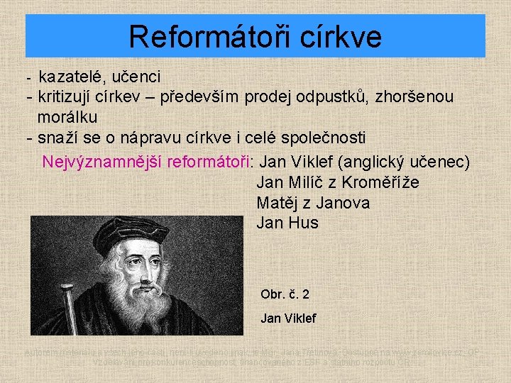 Reformátoři církve - kazatelé, učenci - kritizují církev – především prodej odpustků, zhoršenou morálku