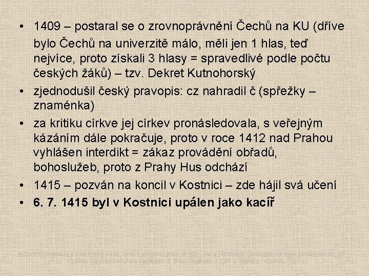  • 1409 – postaral se o zrovnoprávnění Čechů na KU (dříve bylo Čechů