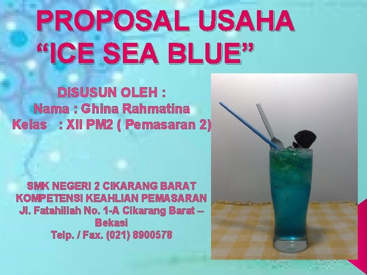 PROPOSAL USAHA “ICE SEA BLUE” DISUSUN OLEH : Nama : Ghina Rahmatina Kelas :