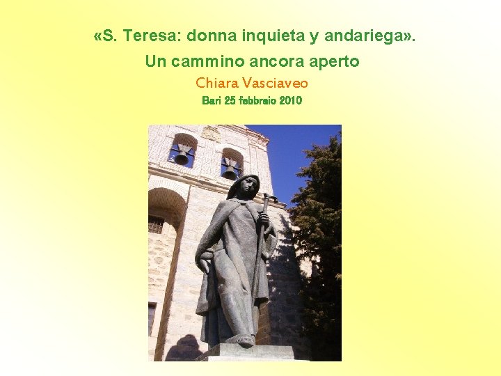  «S. Teresa: donna inquieta y andariega» . Un cammino ancora aperto Chiara Vasciaveo