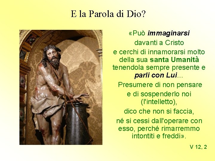 E la Parola di Dio? «Può immaginarsi davanti a Cristo e cerchi di innamorarsi