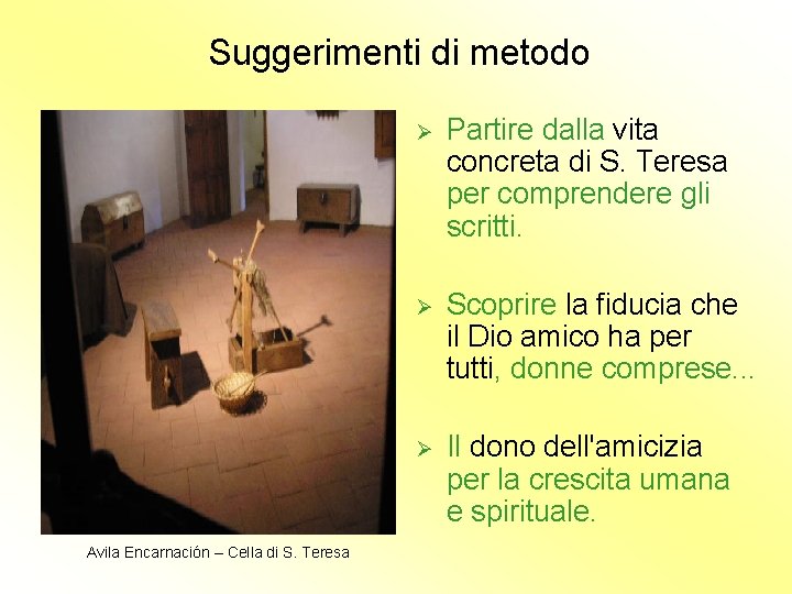 Suggerimenti di metodo Avila Encarnación – Cella di S. Teresa Ø Partire dalla vita