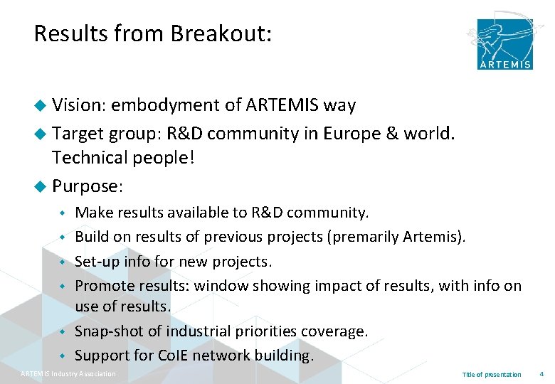 Results from Breakout: u Vision: embodyment of ARTEMIS way u Target group: R&D community