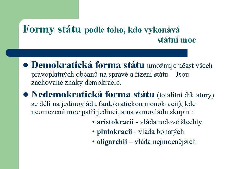 Formy státu podle toho, kdo vykonává státní moc l Demokratická forma státu umožňuje účast