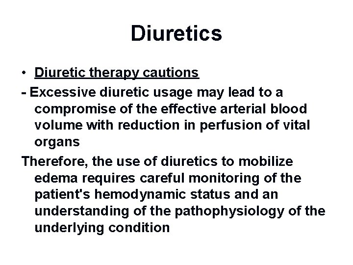 Diuretics • Diuretic therapy cautions - Excessive diuretic usage may lead to a compromise