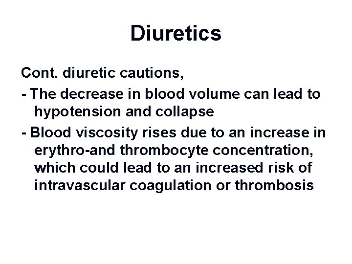 Diuretics Cont. diuretic cautions, - The decrease in blood volume can lead to hypotension