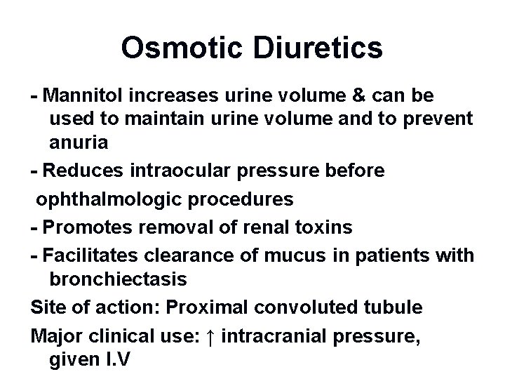 Osmotic Diuretics - Mannitol increases urine volume & can be used to maintain urine