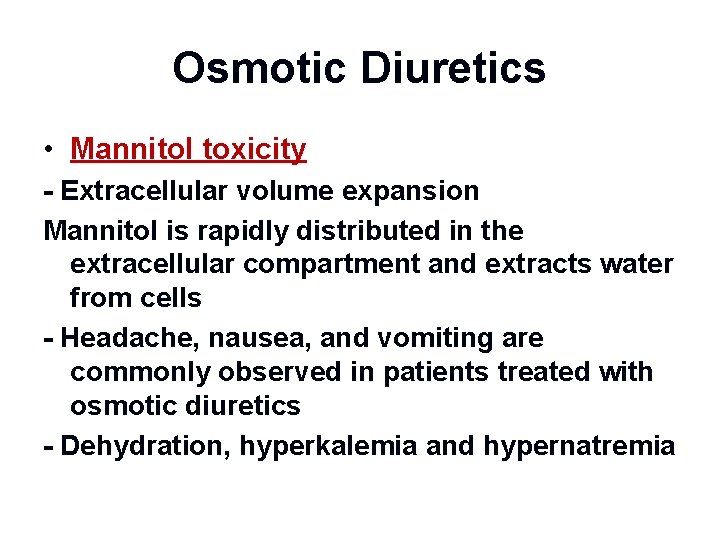 Osmotic Diuretics • Mannitol toxicity - Extracellular volume expansion Mannitol is rapidly distributed in
