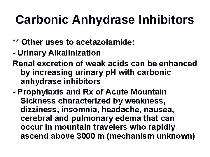 Carbonic Anhydrase Inhibitors ** Other uses to acetazolamide: - Urinary Alkalinization Renal excretion of