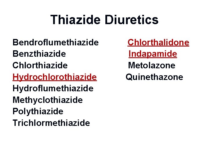 Thiazide Diuretics Bendroflumethiazide Benzthiazide Chlorthiazide Hydrochlorothiazide Hydroflumethiazide Methyclothiazide Polythiazide Trichlormethiazide Chlorthalidone Indapamide Metolazone Quinethazone