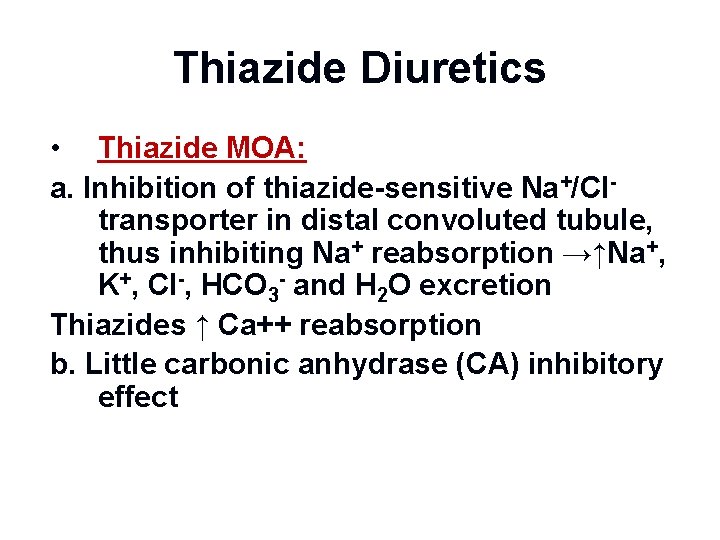 Thiazide Diuretics • Thiazide MOA: a. Inhibition of thiazide-sensitive Na+/Cltransporter in distal convoluted tubule,