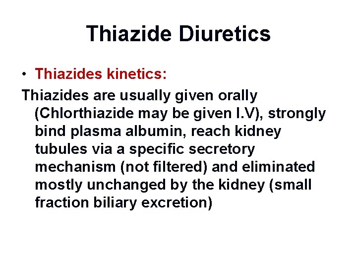 Thiazide Diuretics • Thiazides kinetics: Thiazides are usually given orally (Chlorthiazide may be given