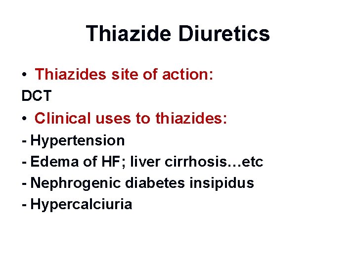 Thiazide Diuretics • Thiazides site of action: DCT • Clinical uses to thiazides: -