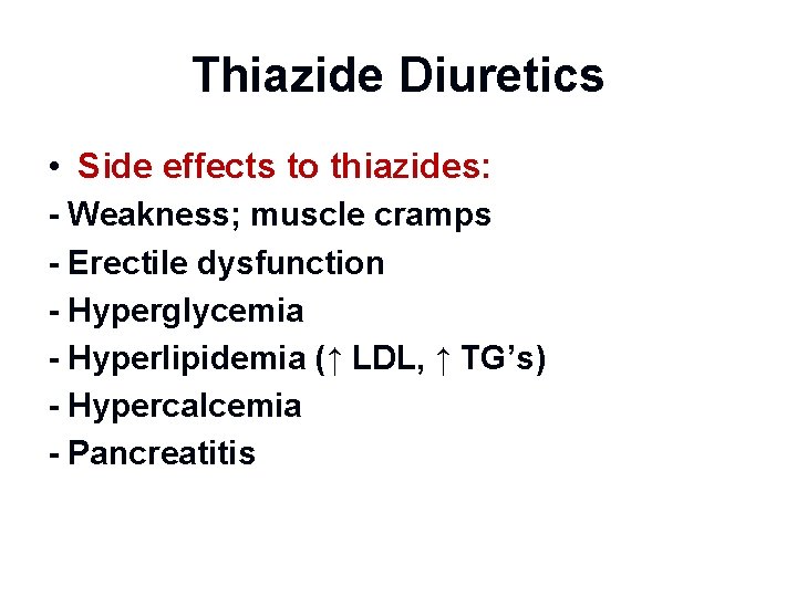Thiazide Diuretics • Side effects to thiazides: - Weakness; muscle cramps - Erectile dysfunction