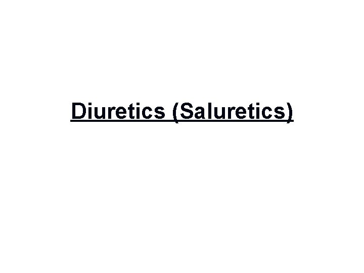 Diuretics (Saluretics) 