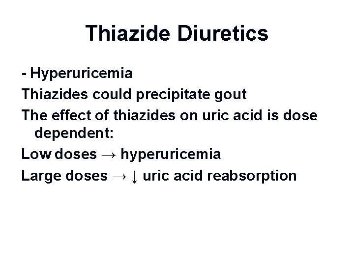 Thiazide Diuretics - Hyperuricemia Thiazides could precipitate gout The effect of thiazides on uric