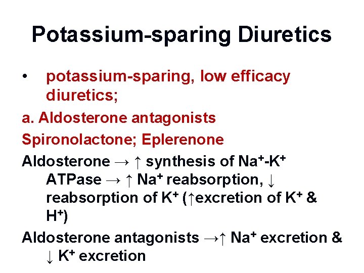 Potassium-sparing Diuretics • potassium-sparing, low efficacy diuretics; a. Aldosterone antagonists Spironolactone; Eplerenone Aldosterone →