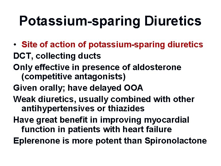 Potassium-sparing Diuretics • Site of action of potassium-sparing diuretics DCT, collecting ducts Only effective