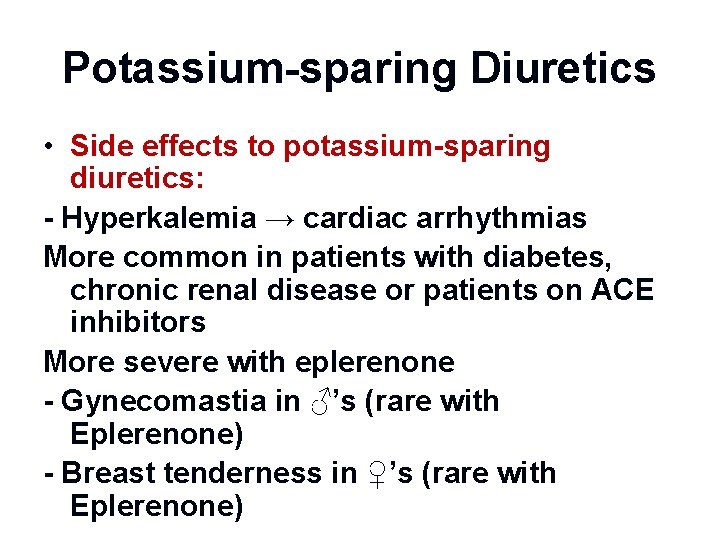 Potassium-sparing Diuretics • Side effects to potassium-sparing diuretics: - Hyperkalemia → cardiac arrhythmias More