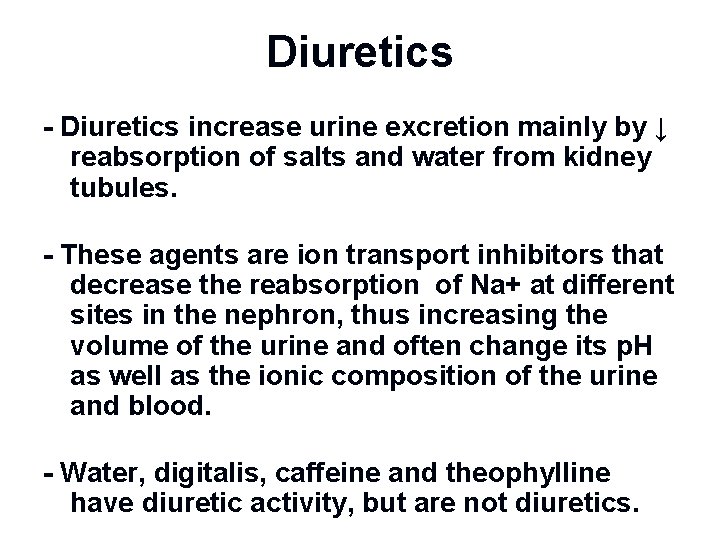 Diuretics - Diuretics increase urine excretion mainly by ↓ reabsorption of salts and water