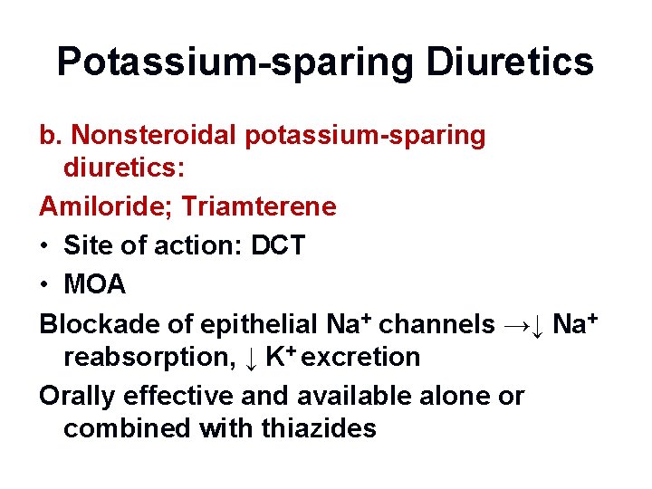 Potassium-sparing Diuretics b. Nonsteroidal potassium-sparing diuretics: Amiloride; Triamterene • Site of action: DCT •