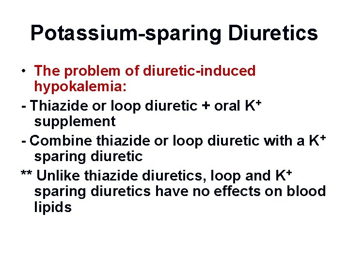 Potassium-sparing Diuretics • The problem of diuretic-induced hypokalemia: - Thiazide or loop diuretic +