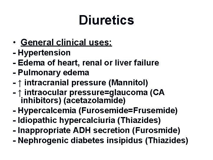 Diuretics • General clinical uses: - Hypertension - Edema of heart, renal or liver
