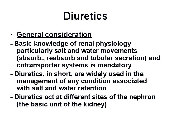 Diuretics • General consideration - Basic knowledge of renal physiology particularly salt and water