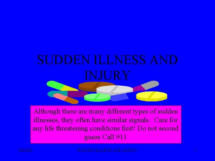 SUDDEN ILLNESS AND INJURY Although there are many different types of sudden illnesses, they