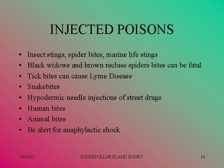 INJECTED POISONS • • Insect stings, spider bites, marine life stings Black widows and