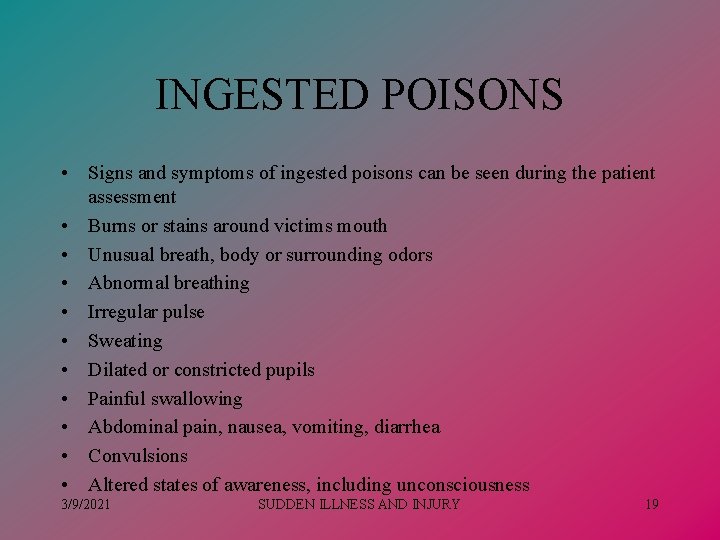 INGESTED POISONS • Signs and symptoms of ingested poisons can be seen during the