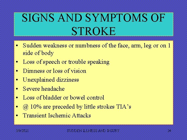 SIGNS AND SYMPTOMS OF STROKE • Sudden weakness or numbness of the face, arm,