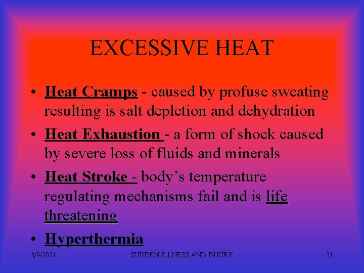 EXCESSIVE HEAT • Heat Cramps - caused by profuse sweating resulting is salt depletion