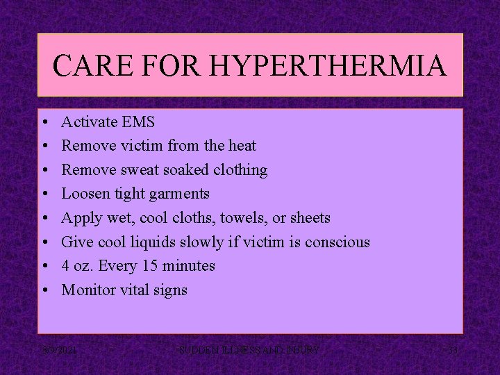 CARE FOR HYPERTHERMIA • • Activate EMS Remove victim from the heat Remove sweat