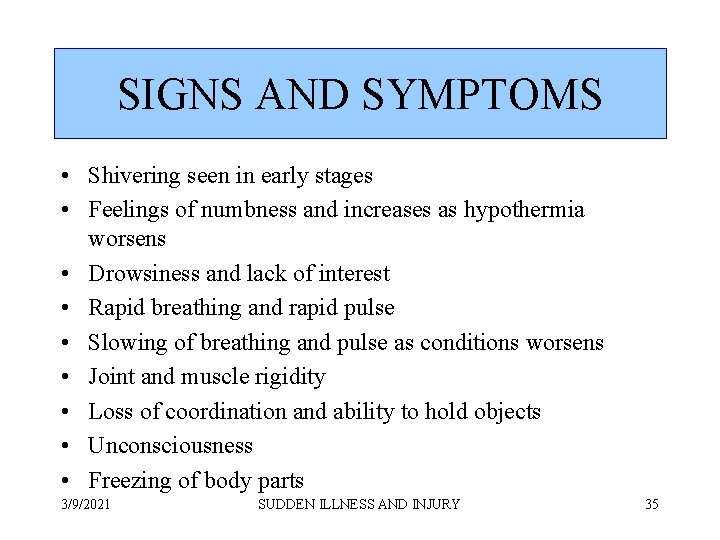SIGNS AND SYMPTOMS • Shivering seen in early stages • Feelings of numbness and